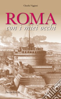 Roma con i miei occhi libro di Viggiani Claudia