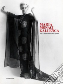 Maria Monaci Gallenga. Arte e moda tra le due guerre. Catalogo della mostra (Roma, 17 aprile-3 giugno 2018) libro di De Guttry I. (cur.); Maino M. P. (cur.)