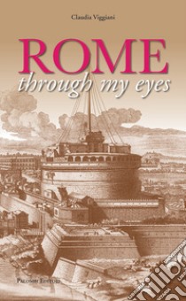 Rome through my eyes libro di Viggiani Claudia