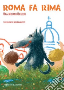 Roma fa rima. Ediz. illustrata libro di Maiucchi Massimiliano