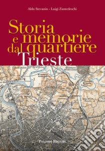 Storia e memorie dal quartiere Trieste libro di Stevanin Aldo; Luigi Zantedeschi