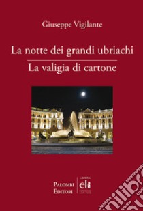 La notte dei grandi ubriachi-La valigia di cartone libro di Vigilante Giuseppe