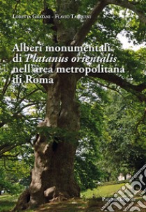 Alberi monumentali di Platanus orientalis nell'area metropolitana di Roma libro di Gratani Loretta; Tarquini Flavio