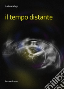 Il tempo distante libro di Magis Andrea