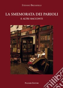 La smemorata dei Parioli. E altri racconti libro di Brusadelli Stefano