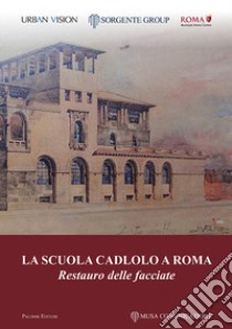 La scuola Cadlolo a Roma. Restauro delle facciate libro di Cuccaro C. C. (cur.)