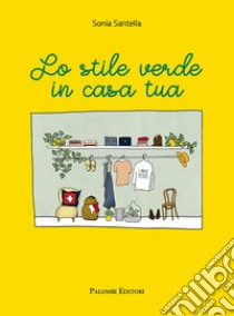 Lo stile verde in casa tua libro di Santella Sonia