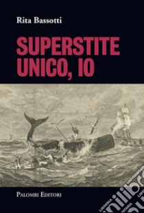 Superstite unico, io libro di Bassotti Rita