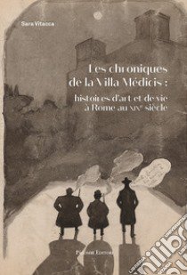 Les chroniques De la Villa Medicis: Histoires d'Art et De Vie a Rome Au XIX Siecle libro di Vitacca Sara