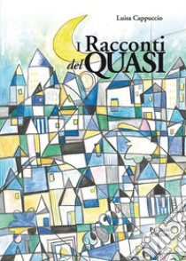 I racconti del quasi libro di Cappuccio Luisa