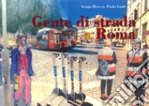 Gente di strada a Roma. Ediz. illustrata libro di Sergio Bracco, Paolo Conti