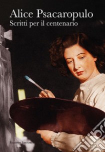 Alice Psacaropulo. Scritti per il centenario libro di Casaccia M. (cur.)