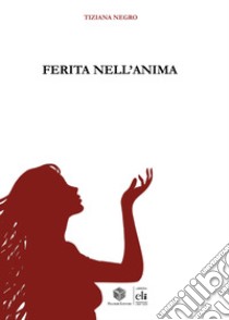 Ferita nell'anima libro di Negro Tiziana