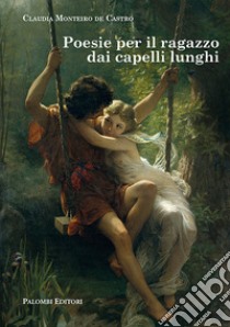 Poesie per il ragazzo dai capelli lunghi libro di Monteiro De Castro Claudia