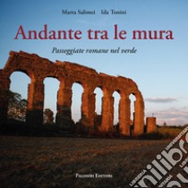 Andante tra le mura. Passeggiate romane nel verde libro di Salimei Marta; Tonini Ida