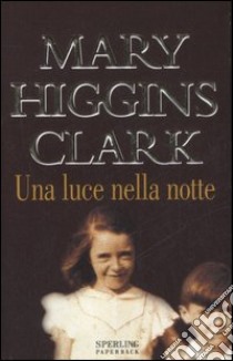 Una luce nella notte libro di Higgins Clark Mary