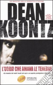 L'uomo che amava le tenebre libro di Koontz Dean R.