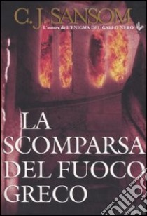 La scomparsa del fuoco greco libro di Sansom C. J.