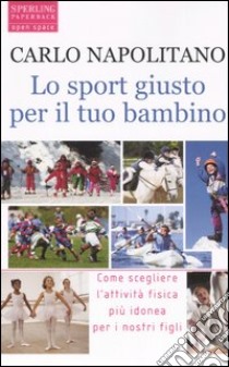 Lo sport giusto per il tuo bambino libro di Napolitano Carlo