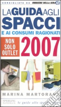 La guida agli spacci e ai consumi ragionati 2007 libro di Martorana Marina