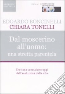 Dal moscerino all'uomo: una stretta parentela libro di Boncinelli Edoardo - Tonelli Chiara