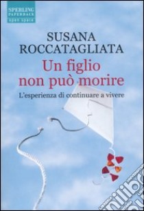 Un figlio non può morire libro di Roccatagliata Susana