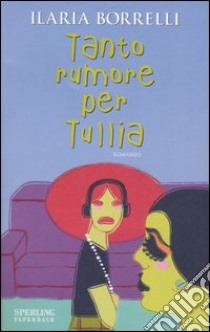 Tanto rumore per Tullia libro di Borrelli Ilaria