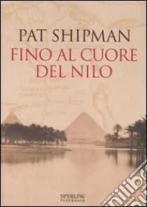 Fino al cuore del Nilo libro di Shipman Pat