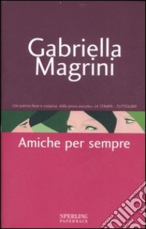 Amiche per sempre libro di Magrini Gabriella