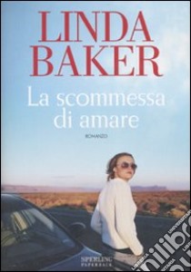 La scommessa di amare libro di Baker Linda