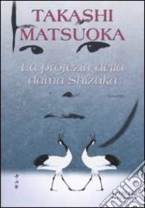 La profezia della dama Shizuka libro di Matsuoka Takashi