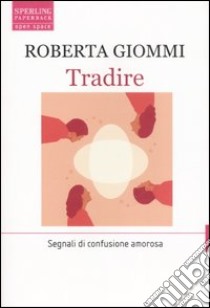 Tradire. Segnali di confusione amorosa libro di Giommi Roberta