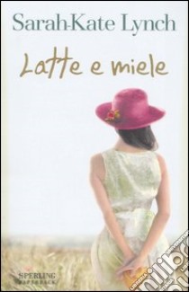 Latte e miele libro di Lynch Sarah-Kate