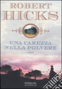 Una carezza nella polvere libro di Hicks Robert