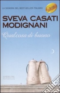 Qualcosa di buono libro di Casati Modignani Sveva