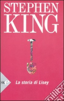 La storia di Lisey libro di King Stephen