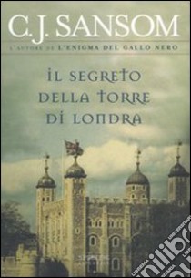 Il segreto della torre di Londra libro di Sansom C. J.