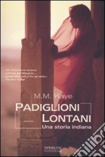 Padiglioni lontani. Una storia indiana libro di Kaye M. M.