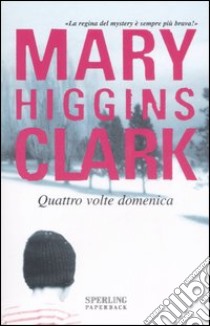 Quattro volte domenica libro di Higgins Clark Mary