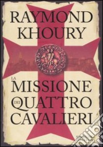 La missione dei quattro cavalieri libro di Khoury Raymond