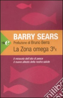 La zona Omega 3rx. Il miracolo dell'olio di pesce, il nuovo alleato della nostra salute libro di Sears Barry