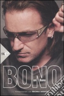 Bono on Bono libro di Bono - Assayas Michka