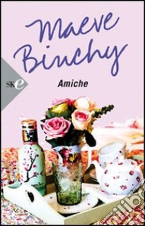 Amiche libro di Binchy Maeve