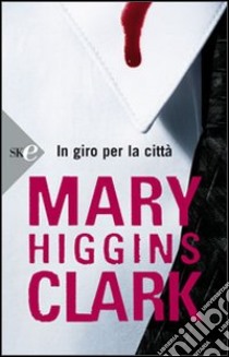 In giro per la città libro di Higgins Clark Mary