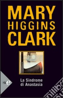 La sindrome di Anastasia libro di Higgins Clark Mary