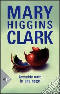 Accadde tutto in una notte libro di Higgins Clark Mary