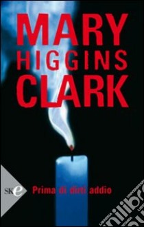 Prima di dirti addio libro di Higgins Clark Mary