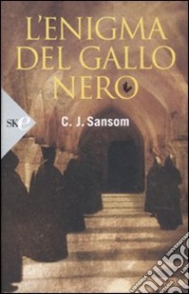 L'enigma del gallo nero libro di Sansom C. J.