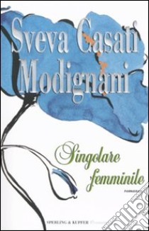 Singolare femminile libro di Casati Modignani Sveva