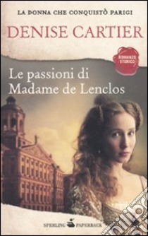 Le Passioni di Madame de Lenclos libro di Denise Cartier